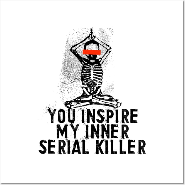 You Inspire My Inner Serial Killer Wall Art by Lunomerchedes